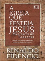 Ficha técnica e caractérísticas do produto A Igreja que Festeja Jesus: Mas Escolhe Barrabás