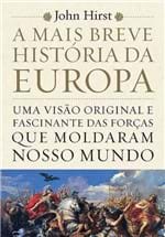 Ficha técnica e caractérísticas do produto A Mais Breve Historia da Europa: uma Visao Original e Fascinante das F...