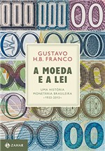 Ficha técnica e caractérísticas do produto A Moeda e a Lei: uma História Monetária Brasileira, 1933-2013