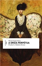Ficha técnica e caractérísticas do produto A Orgia Perpétua: Flaubert e Madame Bovary