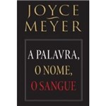 Ficha técnica e caractérísticas do produto A Palavra, O Nome, O Sangue - Joyce Meyer