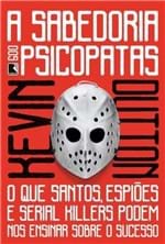 Ficha técnica e caractérísticas do produto A Sabedoria dos Psicopatas - o que Santos, Espiões e Serial Killers Po...