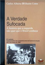 Ficha técnica e caractérísticas do produto A Verdade Sufocada - a História que a Esquerda não Quer que o Brasil Conheça - Ser
