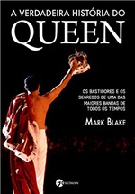 Ficha técnica e caractérísticas do produto A Verdadeira História do Queen: os Bastidores e os Segredos de uma das Maiores Bandas de Todos os Tempos