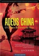 Ficha técnica e caractérísticas do produto Adeus, China - o Último Bailarino de Mao - Fundamento