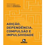 Ficha técnica e caractérísticas do produto Adicao, Dependencia, Compulsao E Impulsividade