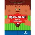 Ficha técnica e caractérísticas do produto Agora eu Sei! - Língua Portuguesa - 5º Ano