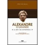 Ficha técnica e caractérísticas do produto Alexandre, O Grande - A Arte Da Estratégia