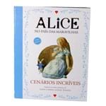 Ficha técnica e caractérísticas do produto Alice no País das Maravilhas - Cenários Incríveis
