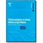 Ficha técnica e caractérísticas do produto América Portuguesa e os Sistemas Atlânticos na Época Moderna, a