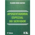Ficha técnica e caractérísticas do produto Aposentadoria Especial do Servidor - 05ed/18