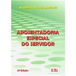 Ficha técnica e caractérísticas do produto Aposentadoria Especial do Servidor