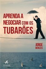 Ficha técnica e caractérísticas do produto Aprenda a Negociar com os Tubaroes - Alta Books - 1