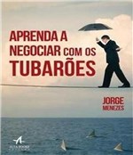 Ficha técnica e caractérísticas do produto Aprenda a Negociar com os Tubaroes - Alta Books