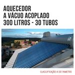Ficha técnica e caractérísticas do produto Aquecedor Solar a Vácuo Acoplado 300 Litros com 30 Tubos - Até 12 Banhos - Classificação a do INMETRO