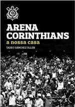 Ficha técnica e caractérísticas do produto Arena Corinthians - a Nossa Casa - Versal Editores