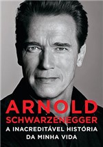 Ficha técnica e caractérísticas do produto Arnold Schwarzenegger: a Inacreditável História da Minha Vida
