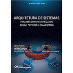 Ficha técnica e caractérísticas do produto Arquitetura de Sistemas para Web com Java Utilizando Design Patterns e Frameworks
