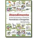 Ficha técnica e caractérísticas do produto Atendimento a Arte de Encantar o Cliente de Farmácia e Drogarias