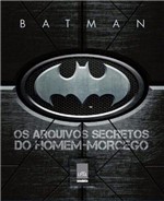 Ficha técnica e caractérísticas do produto Batman os Arquivos Secretos do Homem Morcego - Leya