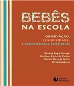 Ficha técnica e caractérísticas do produto Bebes na Escola - Observacao, Sensibilidade e Experiencias Essenciais