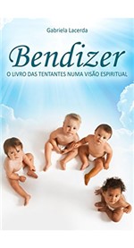 Ficha técnica e caractérísticas do produto Bendizer: o Livro das Tentantes Numa Visão Espiritual