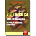 Ficha técnica e caractérísticas do produto Bioestatística: Ênfase em Fonoaudiologia Introdução ao Uso do Computador