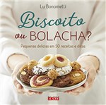 Ficha técnica e caractérísticas do produto Biscoito ou Bolacha?: Pequenas Delícias em 50 Receitas e Dicas