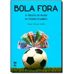 Ficha técnica e caractérísticas do produto Bola Fora: a História do Êxodo do Futebol Brasileiro