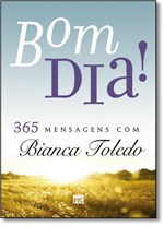Ficha técnica e caractérísticas do produto Bom Dia!: 365 Mensagens com Bianca Toledo - Mundo Cristao