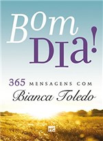Ficha técnica e caractérísticas do produto Bom Dia!: 365 Mensagens com Bianca Toledo