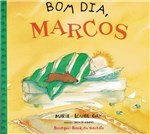 Ficha técnica e caractérísticas do produto Bom Dia, Marcos - Brinque Book