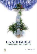 Ficha técnica e caractérísticas do produto Candomblé: Teologia da Saúde (F. Rivas Neto Livro 2)