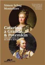 Ficha técnica e caractérísticas do produto Catarina, a Grande & Potemkin - uma História de Amor na Corte Románov...