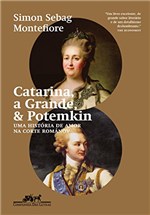 Ficha técnica e caractérísticas do produto Catarina, a Grande, & Potemkin: uma História de Amor na Corte Románov