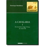 Ficha técnica e caractérísticas do produto Cavalaria, A: da Germânia Antiga Á França do Século Xii