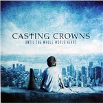 Ficha técnica e caractérísticas do produto CD Casting Crowns - Until The Whole World Hears