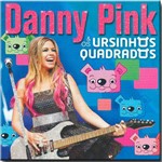 Ficha técnica e caractérísticas do produto Cd Danny Pink - e os Ursinhos Quadrados