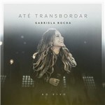 Ficha técnica e caractérísticas do produto CD Gabriela Rocha - Até Transbordar ao Vivo
