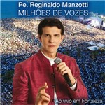 Ficha técnica e caractérísticas do produto CD Padre Reginaldo Manzotti - Milhões de Vozes ao Vivo em Fortaleza - 2011 - 953076
