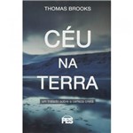 Ficha técnica e caractérísticas do produto Céu na Terra- Thomas Brooks - Editora Pes