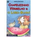 Ficha técnica e caractérísticas do produto Chapeuzinho Vermelho e o Lobo Guara - Melhoramentos