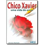 Ficha técnica e caractérísticas do produto Chico Xavier: uma Vida de Amor