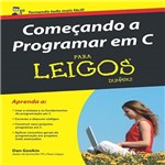 Ficha técnica e caractérísticas do produto Comecando a Programar em C para Leigos - Alta Books - 1