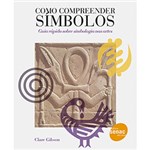 Ficha técnica e caractérísticas do produto Como Compreender Símbolos: Guia Rápido Sobre Simbologia Nas Artes