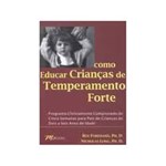 Ficha técnica e caractérísticas do produto Como Educar Crianças de Temperamento Forte
