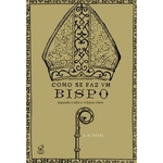 Ficha técnica e caractérísticas do produto Como se faz um bispo: Segundo o alto e o baixo clero