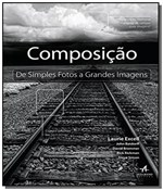 Ficha técnica e caractérísticas do produto Composicao: de Simples Fotos a Grandes Imagens - Alta Books