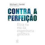 Ficha técnica e caractérísticas do produto Contra a perfeição: Ética na era da engenharia genética