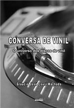 Ficha técnica e caractérísticas do produto Conversa de Vinil: o Universo dos Discos de Vinil